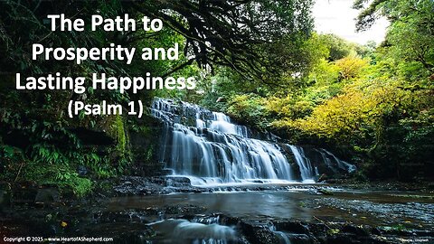 The Path to Prosperity and Lasting Happiness (Psalm 1), from www.HeartofAShepherd.com.