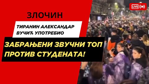ЗЛОЧИН Тиранина: Александар Вучић Употребљава Забрањени Звучни Топ Против Студената!