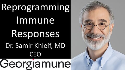 Dr. Samir Khleif, MD - CEO, Georgiamune - Reprogramming Immune Responses