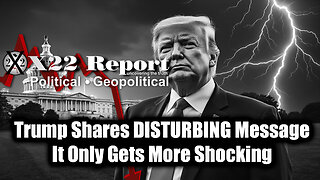 New X22 Report May 9 - Trump Shares DISTURBING Message, It Only Gets More Shocking