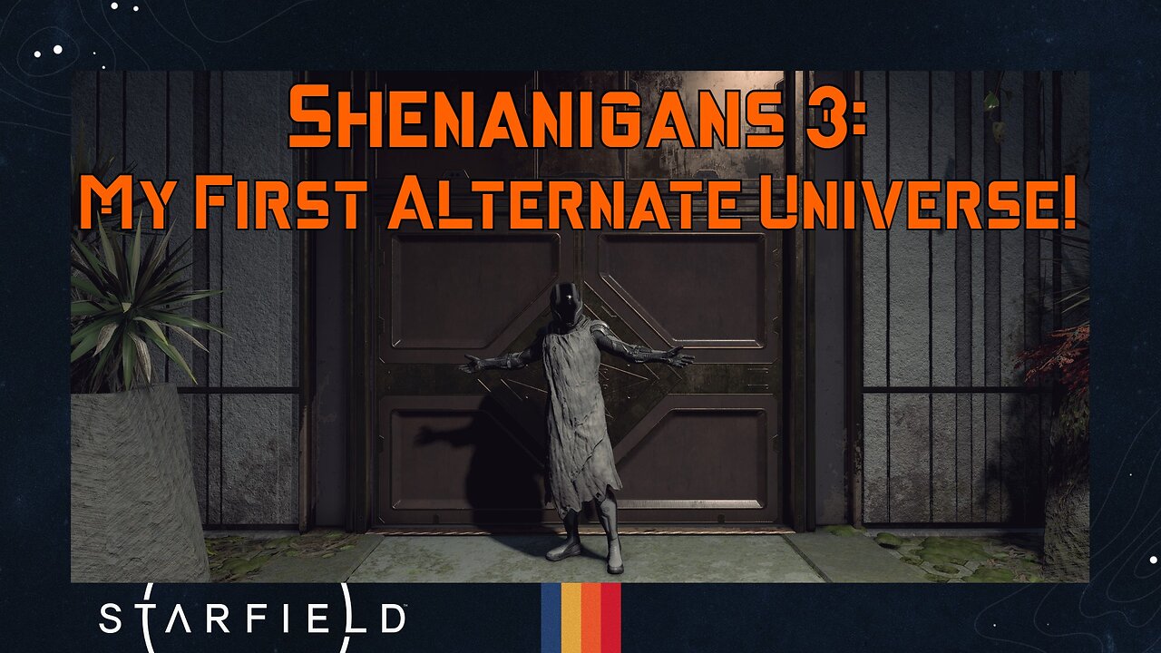 Starfield Shenanigans 3 - My First Alternate Universe!