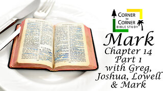 The Gospel according to Mark Chapter 14, Part 1