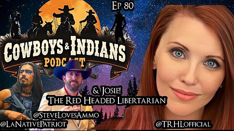 Cowboys & Indians Ep 80: With Josie The Read Headed Libertarian