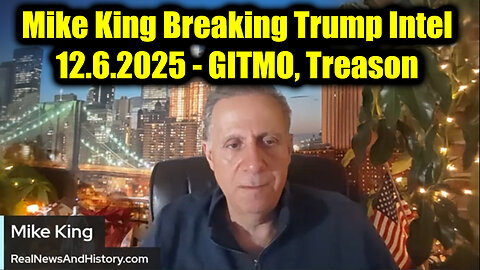 Mike King Breaking Trump Intel 12.6.25 - GITMO, Treason, End of the D party