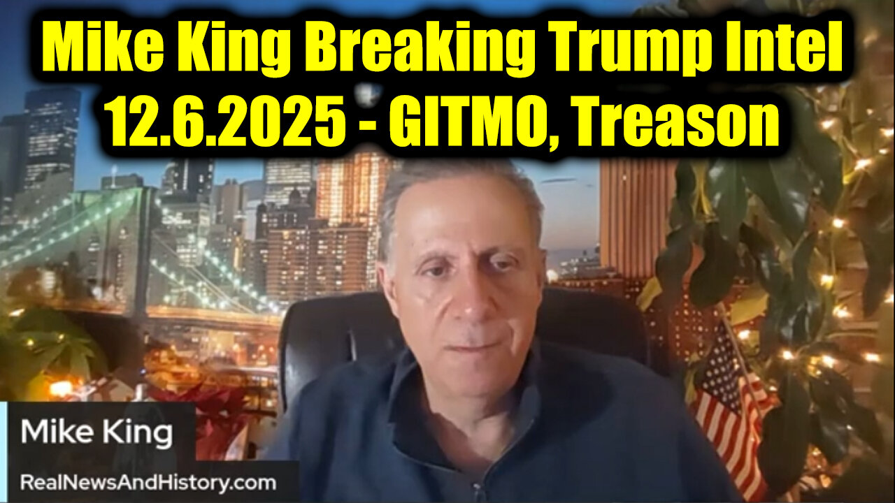 Mike King Breaking Trump Intel 12.6.25 - GITMO, Treason, End of the D party