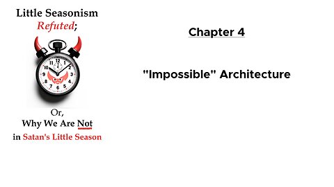 "Impossible" Architecture (Chapter 4 of Little Seasonism Refuted; with Narration)