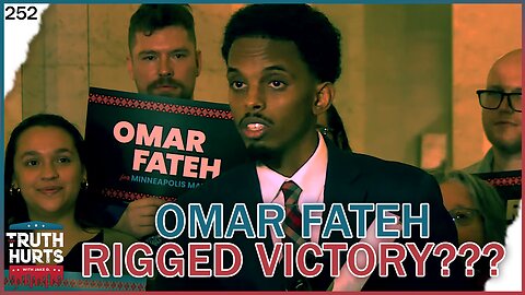 Truth Hurts #252 - Did Omar Fateh Win a Rigged Democrat Convention?