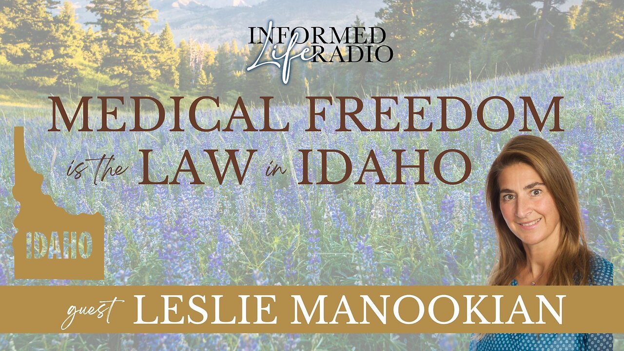 Informed Life Radio 06-27-25 Medical Freedom is the Law in Idaho