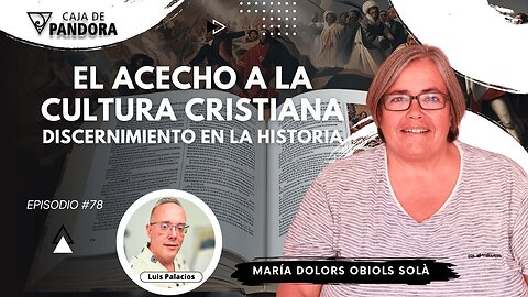 EL ACECHO A LA CULTURA CRISTIANA : discernimiento en la historia con Dra. María Dolors Obiols
