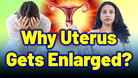 Shocking Reasons Behind Enlarged Uterus,Uterus Bulks, Uterus swelling. Treatment Cure | Gynaecology
