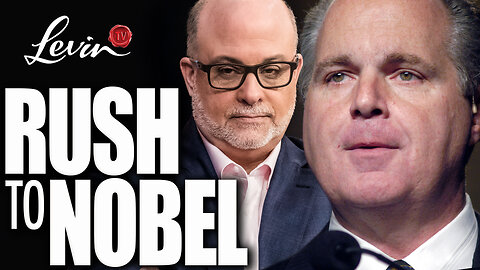 Mark Levin: I Nominated Rush Limbaugh for a Nobel — And the Media LOST IT