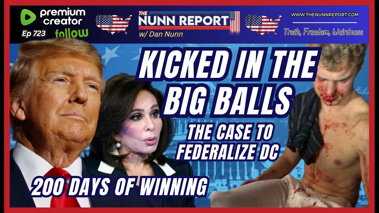 [Ep 723] Kicked in the Big Balls: The Case to Federalize DC | 200 Days of Winning | Dems Can’t Win