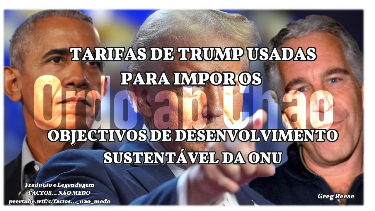 🎬TARIFAS DE TRUMP USADAS PARA IMPOR OBJECTIVOS DE DESENVOLVIMENTO SUSTENTÁVEL DA ONU (GREG REESE)🎬