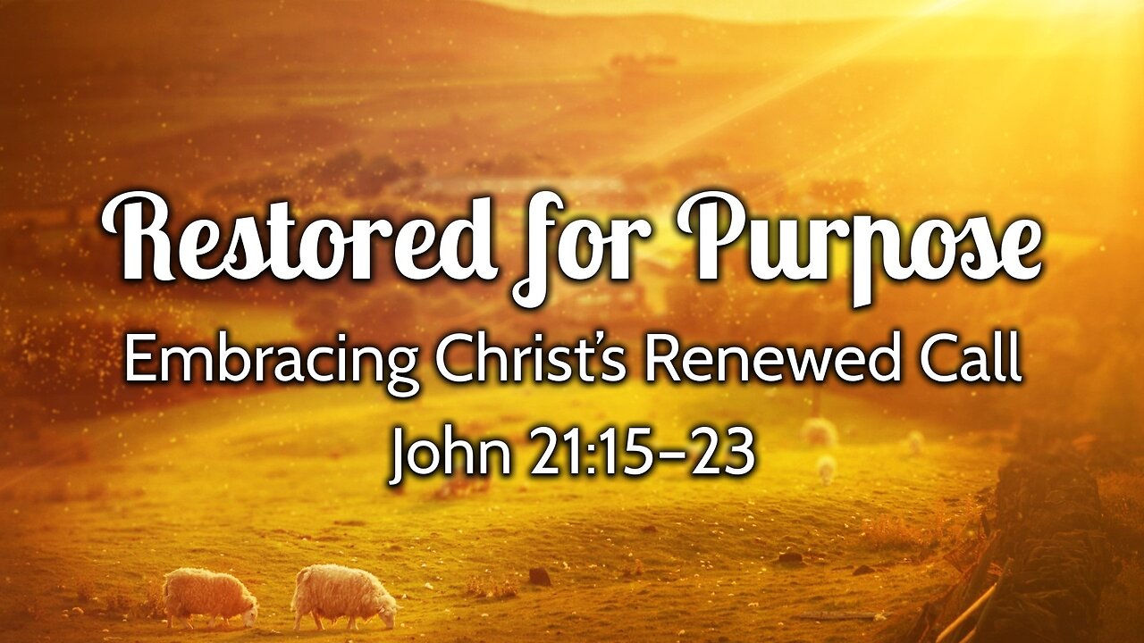 Mar. 30, 2025 - Sunday AM MESSAGE - Restored for Purpose (John 21:15-23)