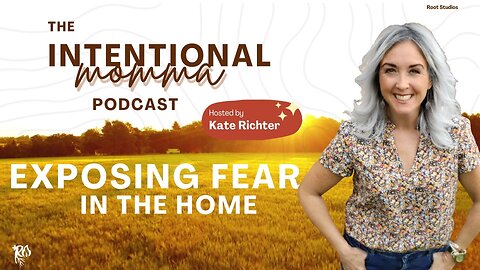 Exposing Fear at Home - The Intentional Momma Podcast