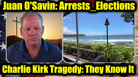 Juan O Savin: Arrests_Elections, Charlie Kirk Tragedy: They Know It