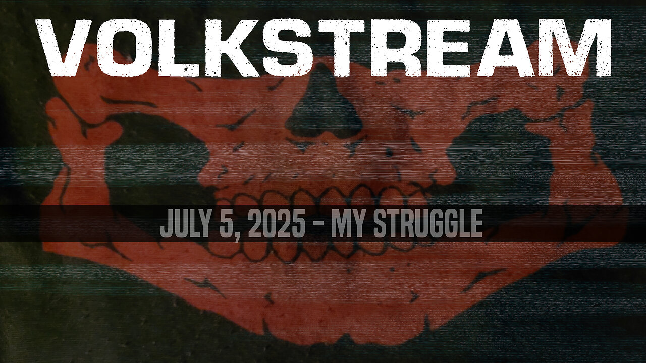 Volkstream - My Struggle - July 5, 2025