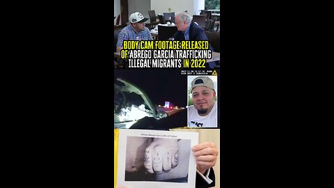 Body Cam Footage Released Of Abrego Garcia Trafficking Illegal Migrants In 2022