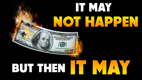 It may Not Happen but then it May 09/02/2025