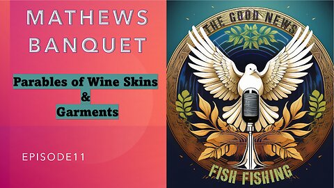 S1E11 Mathews Banquet - Wine Skins & Garments - Parables