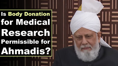 Is Body Donation for Medical Research Permissible for Ahmadis?