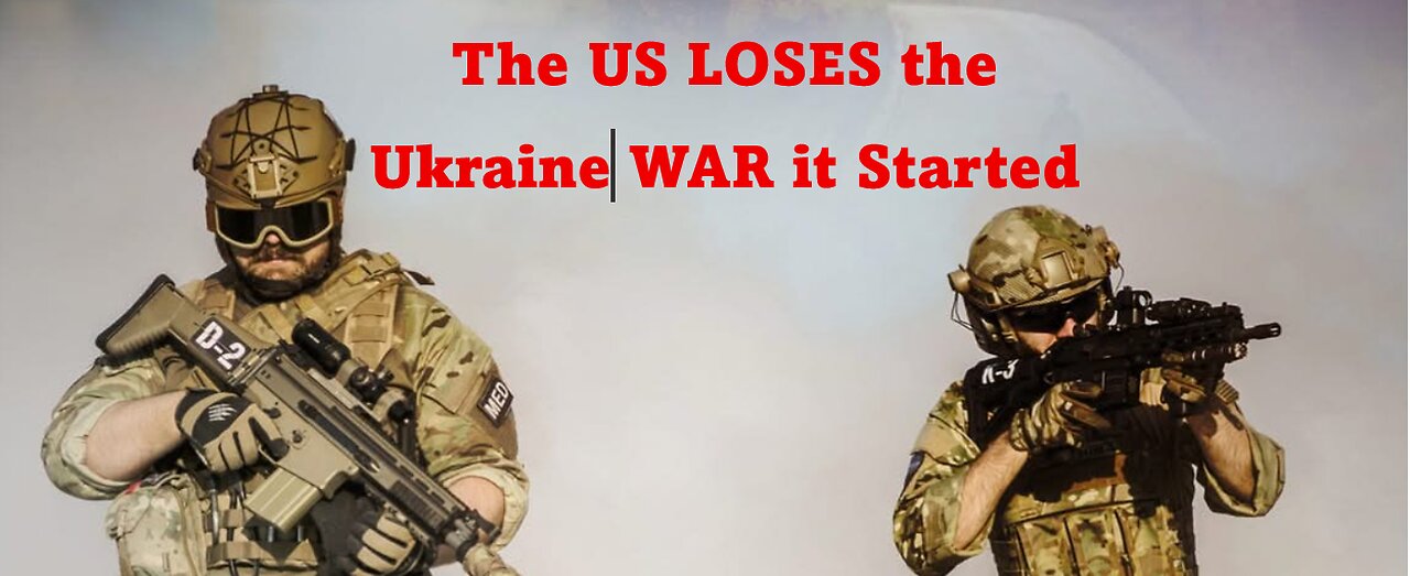The US LOST the Ukraine War it STARTED