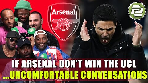 If Arsenal don't win UCL... Uncomfortable conversations | Podcast Pundits