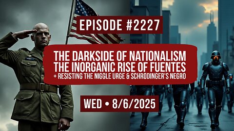 Owen Benjamin | #2227 The Darkside of Nationalism - The Inorganic Rise Of Fuentes, Resisting The Niggle Urge & Schrodinger's Negro