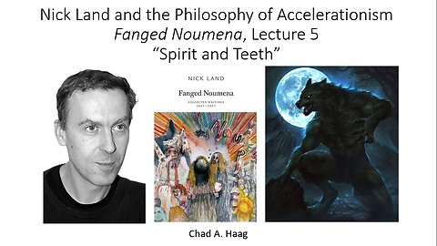 Nick Land Fanged Noumena, Lecture 5 “Spirit and Teeth”