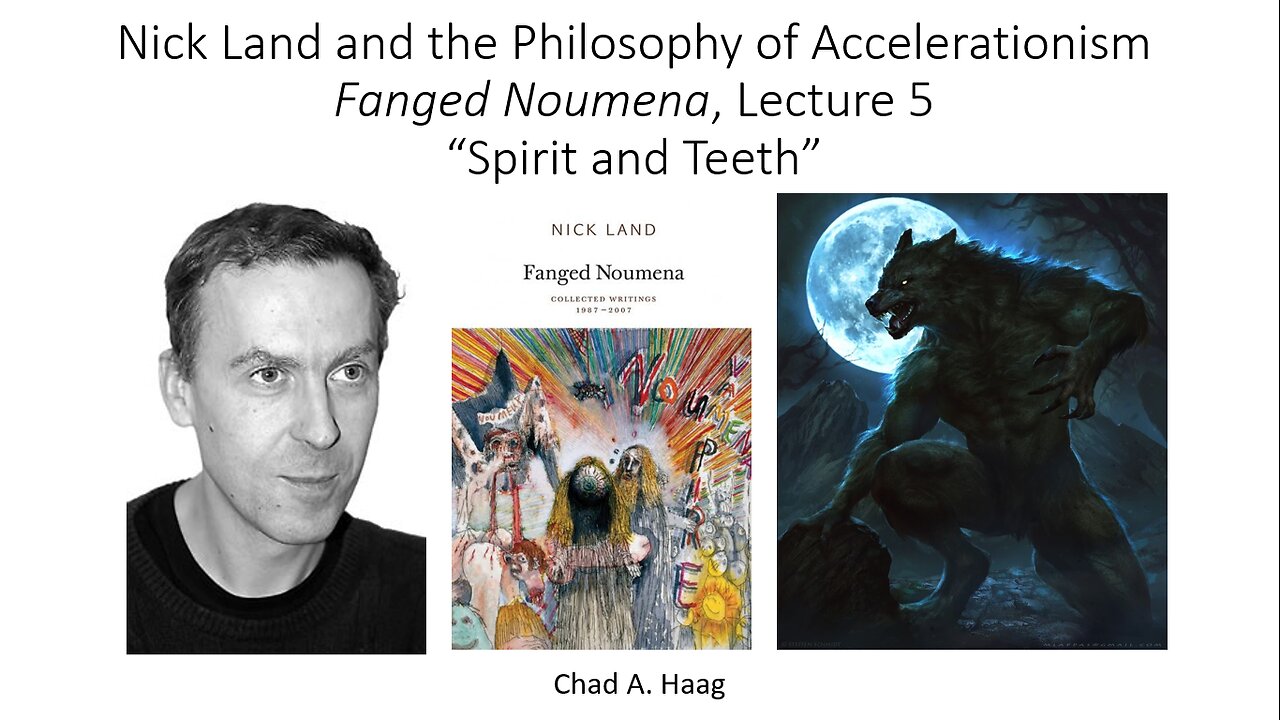 Nick Land Fanged Noumena, Lecture 5 “Spirit and Teeth”