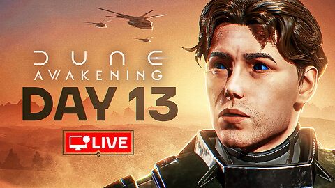 🔴 LIVE - AVERAGE DAY IN ONLYSANDS - DUNE AWAKENING DAY 13