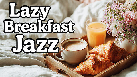 Lazy Breakfast Jazz | Gentle Music for Slow and Cozy Mornings