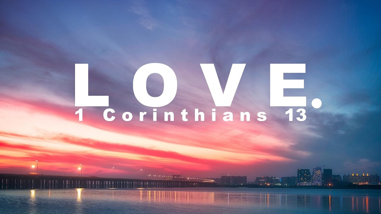 Love. - 1 Corinthians 13