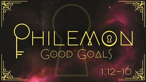 Good Goals - Philemon 1:12-16