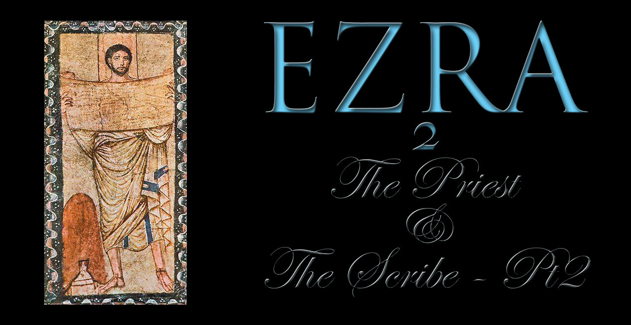 Ezra 2: The Priest And Scribe[Pt2]
