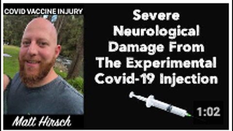 "Matt Hirsch: Serious Neurological Effects From Covid-19 Experimental Vaccine"