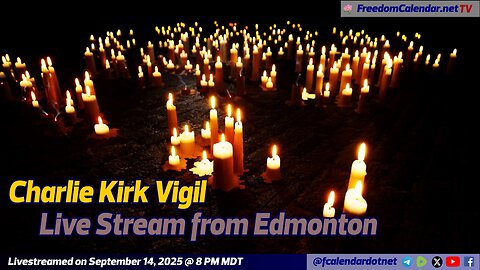 FreedomCalendar.net TV #051: Charlie Kirk Vigil in Edmonton (LiveStream)