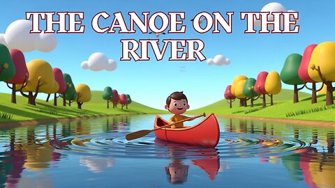 The Canoe on the River - Fun Kid's Sing-A-Long