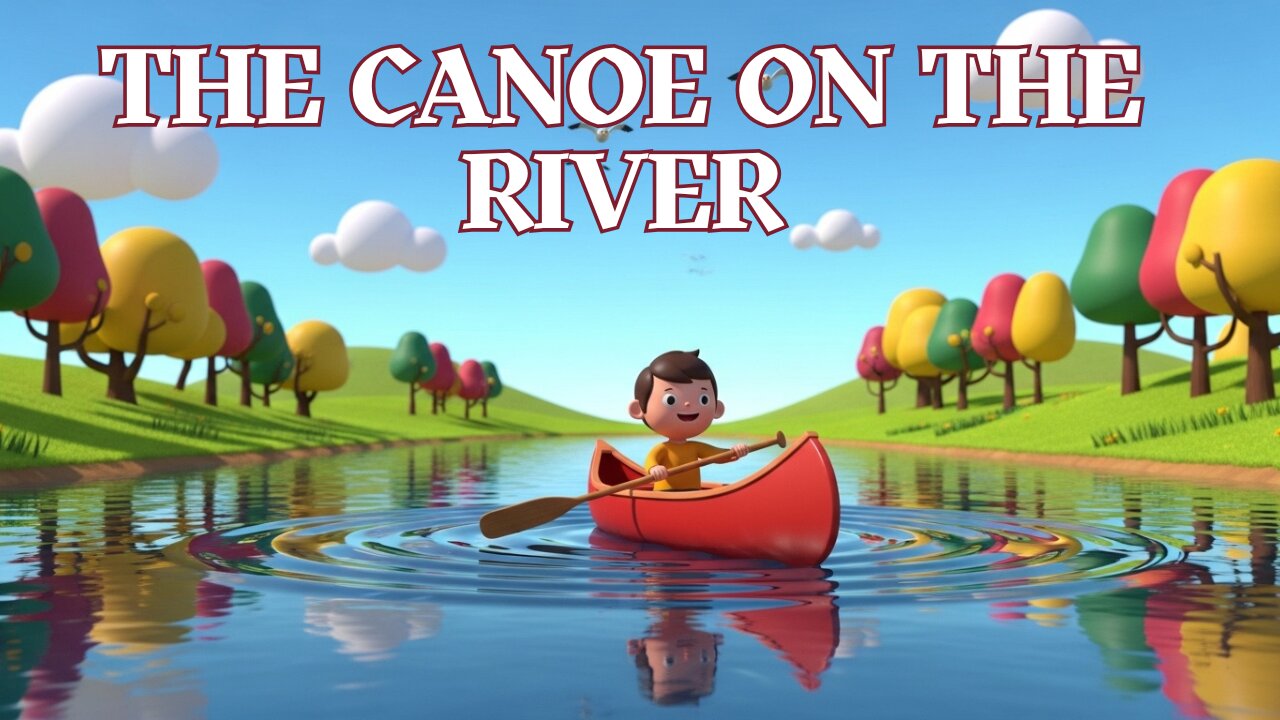 The Canoe on the River - Fun Kid's Sing-A-Long