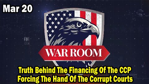 Bannons War Room Update Mar 20 : Truth Behind The Financing Of The CCP, Forcing The Hand Of The Corrupt Courts