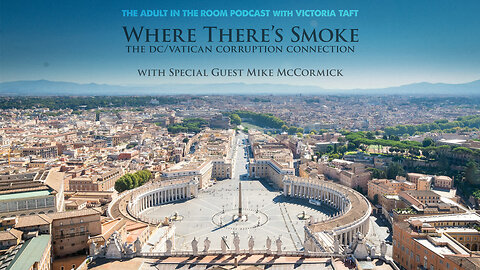 Where There's Smoke: The DC/Vatican Corruption Connection with Mike McCormick