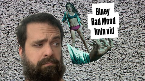 Bluey, Bad Mood, 1 min video