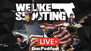 We Like Shooting 642 (Gun Podcast)