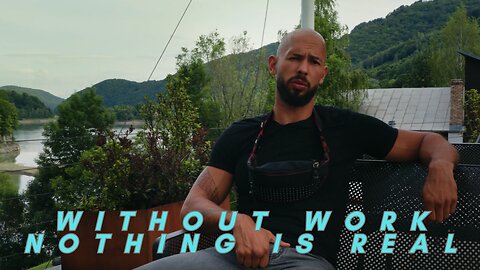 Andrew Tate. Without Work Nothing is Real