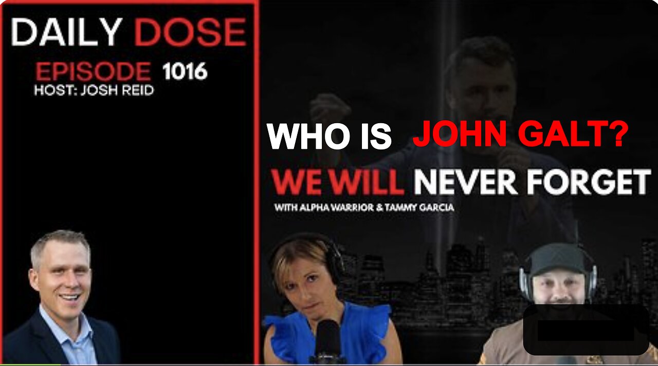 JOHN REID THE DAILY DOSE. WE WILL NEVER FORGET. WHO IS John Galt?