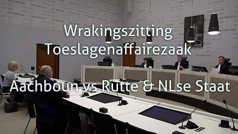 Technische fout of sabotage? Wrakingszitting Toeslagenaffairezaak Aachboun vs Rutte & NLse Staat