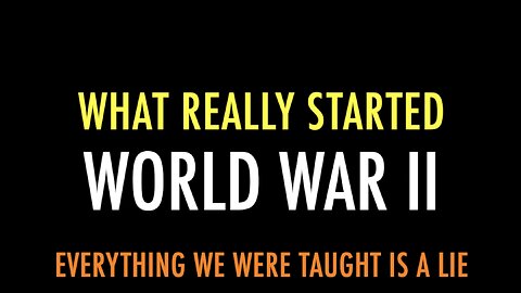 WHAT REALLY STARTED WORLD WAR II