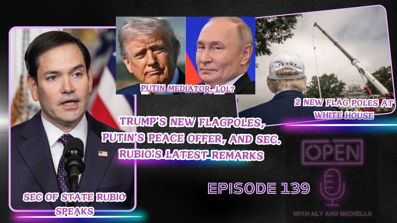 EP.139 Trump's New Flagpoles, Putin's Peace Offer, and Sec. Rubio's Latest Remarks