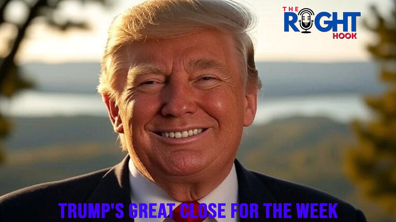 Trump's Great Close for the Week