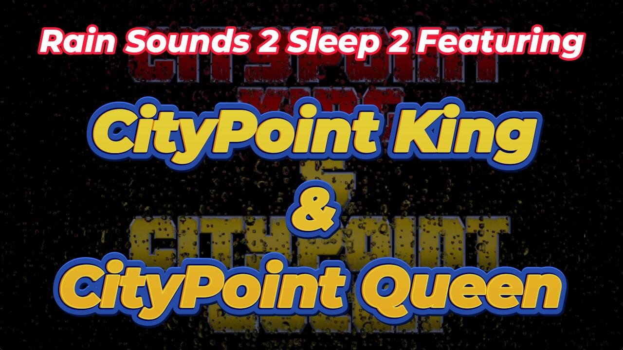 Rain Sounds 2 Sleep 2 Featuring CityPoint King & CityPoint Queen